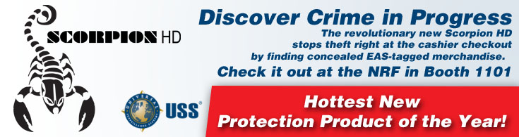 Discover crime in progress. The revolutionary new Scorpion HD stops theft right at the cashier checkout by finding concealed EAS-tagged merchandise. Cheick it out at the NRF in Booth 1101. Hottest New Protection Product of the Year! USS