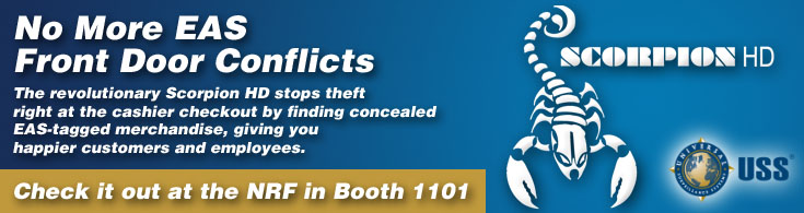 Discover crime in progress. The revolutionary new Scorpion HD stops theft right at the cashier checkout by finding concealed EAS-tagged merchandise. Cheick it out at the NRF in Booth 1101. Hottest New Protection Product of the Year! USS
