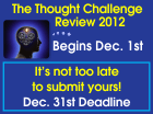 The Thought Challenge Review 2012 begins Dec. 1st. It's not too late to submit yours! December 31st deadline.
