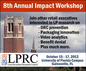 8th Annual Impact Workshop. Join other retail executives interesed in LP research on ORC prevention, packaging innovation, video analytics, benefit denial, plus much more. LPRC: October 15-17, 2012. University of Florida Campus. Gainesville, FL