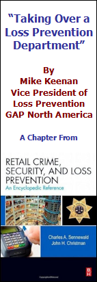 "Taking Over a Loss Prevention Department" by Mike Keenan, VP of LP for GAP North America. A Chapter From Retail Crime, Security, and Loss Prevention An Encyclopedic Reference