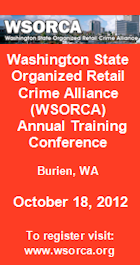 Washington State Organized Retail Crime Alliance Annual Training Conference. Burien, WA. October 18, 2012. To register visit www.wsorca.org