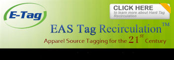 E-Tag. EAS Tag Recirculation. Apparel Source Tagging for the 21st century. Click here to learn more about Hard Tag Recirculation.