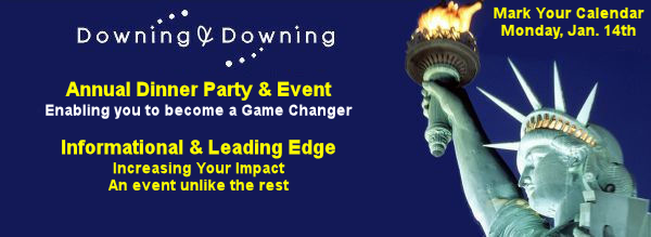 Downing & Downing Annual Dinner Party & Event. Enabling you to become a Game Changer. Informational & Leading Edge. Increasing your impact - an event unlike the rest.