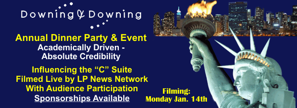 Downing & Downing - Annual Dinner Party & Event, Academically Driven - Absolute Credibility. Influencing the "c" Suite Filmed Live by LP News Network with Audience Participation. Sponsorships Available.